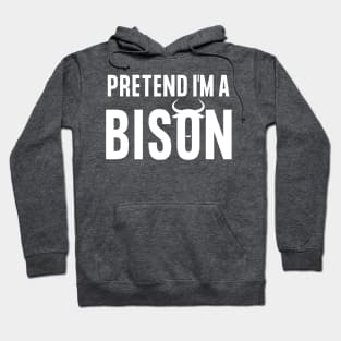 Pretend I'm A Bison  Halloween Costume Hoodie